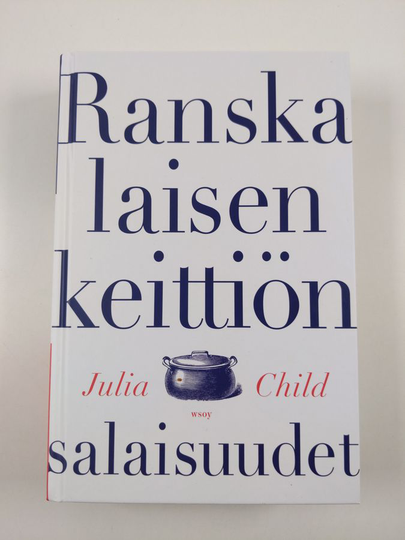 Ranskalaisen keittiön salaisuudet : alkuperäisiä ranskalaisia ruuanvalmistusohjeita