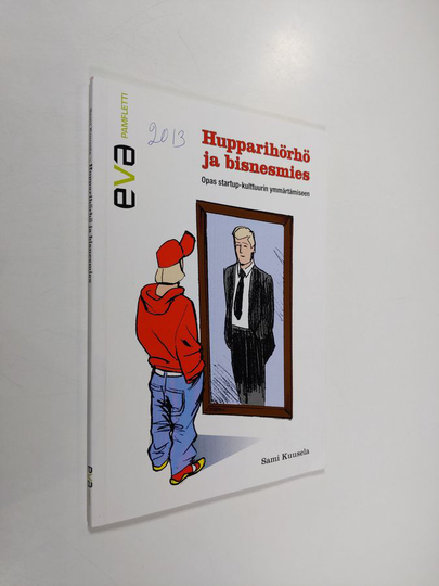 Sami Kuusela : Hupparihörhö ja bisnesmies : opas startup-kulttuurin ymmärtämiseen