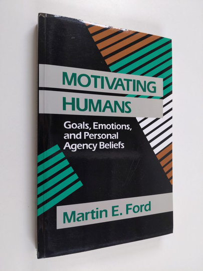 Martin E. Ford : Motivating humans : goals, emotions, and personal agency beliefs