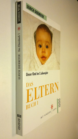 Ulrich Diekmeyer : Das Elternbuch 1 : Unser Kind im 1. Lebensjahr