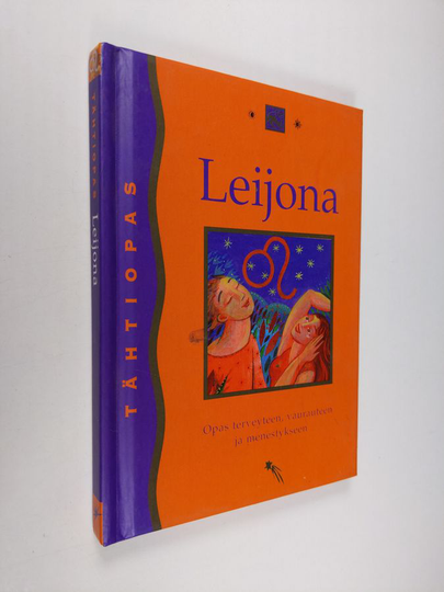 Leijona 24. heinäkuuta - 23. elokuuta : opas terveyteen, vaurauteen ja menestykseen