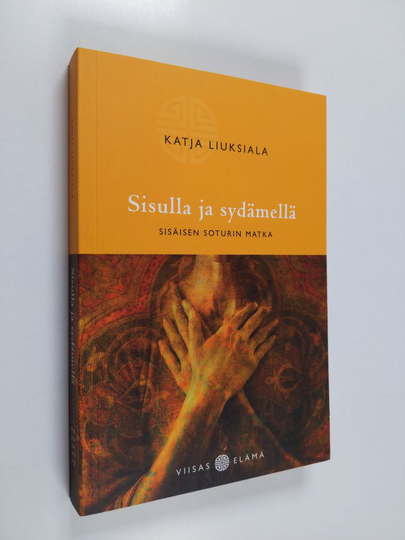 Katja Liuksiala : Sisulla ja sydämellä : sisäisen soturin matka
