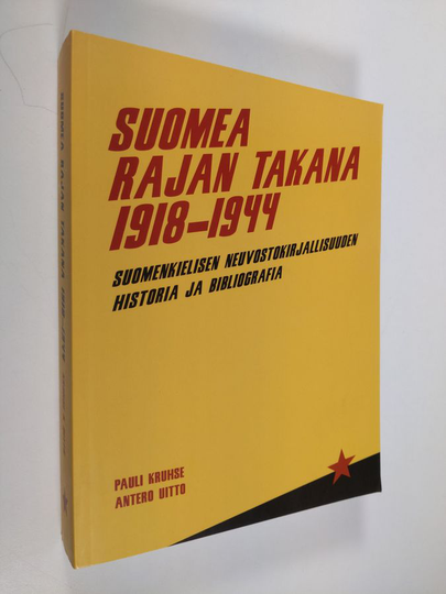 Pauli Kruhse : Suomea rajan takana 1918-1944 : suomenkielisen neuvostokirjallisuuden historia ja bibliografia