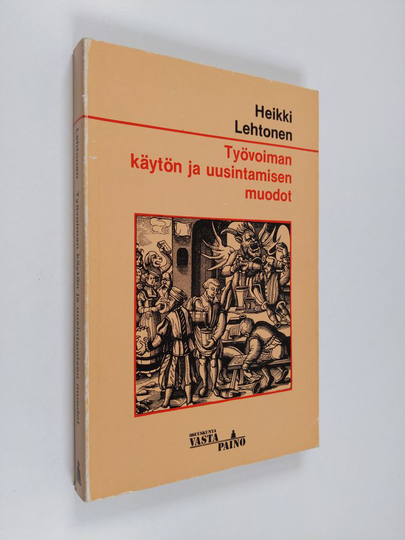 Heikki Lehtonen : Työvoiman käytön ja uusintamisen muodot : Näkökulma sosiaalipolitiikan historiaan