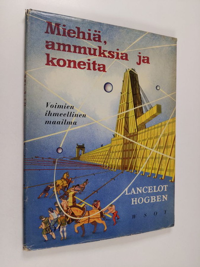 Lancelot Hogben : Miehiä, ammuksia ja koneita : voimien ihmeellinen maailma