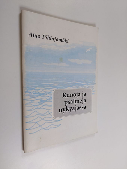 Aino Pihlajamäki : Runoja ja psalmeja nykyajassa