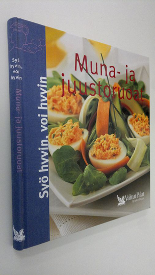 Pirjo Muurinen (ruokaohjeiden suom. ja muokkaus) : Muna- ja juustoruoat