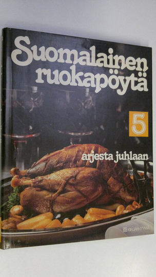 Matti Larres (toim.) : Suomalainen ruokapöytä 5, Arjesta juhlaan
