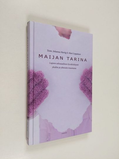 Maijan tarina : Lapsen seksuaalinen hyväksikäyttö yksilön ja yhteisön traumana