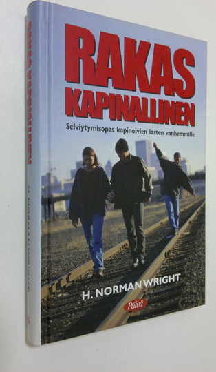 H. Norman Wright : Rakas kapinallinen : selviytymisopas kapinoivien lasten vanhemmille