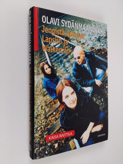Kaisa Raittila : Olavi Sydänmaanlakka : jengistä Aseman lapsiin ja Walkersiin