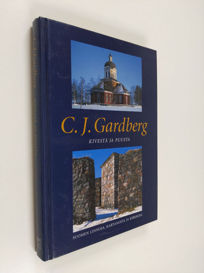 C. J. Gardberg : Kivestä ja puusta : Suomen linnoja, kartanoita ja kirkkoja