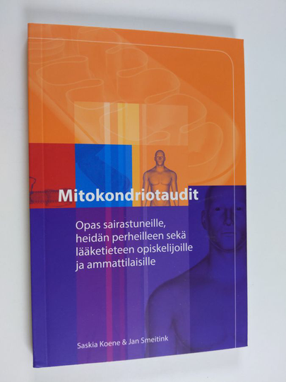 Saskia Koene : Mitokondriotaudit : opas sairastuneille, heidän perheilleen sekä lääketieteen opiskelijoille ja ammattilaisille