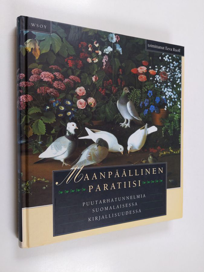 Eeva Ruoff : Maanpäällinen paratiisi : puutarhatunnelmia suomalaisessa kirjallisuudessa