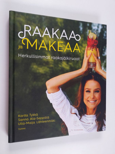 Karita Tykkä : Raakaa ja makeaa : herkullisimmat raakajälkiruoat