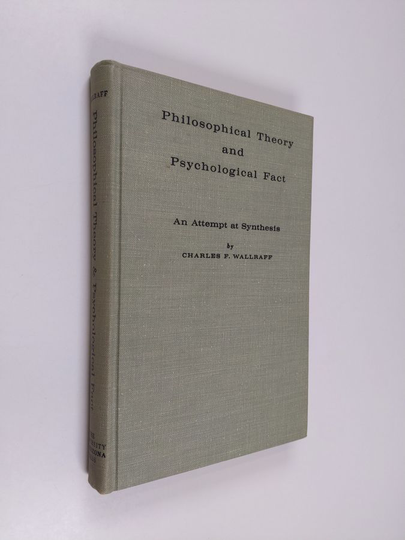 Charles F. Wallraff : Philosophical theory and psychological fact