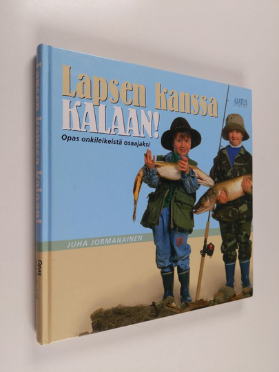 Juha Jormanainen : Lapsen kanssa kalaan! : opas onkileikeistä osaajaksi
