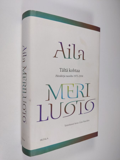 Aila Meriluoto : Tältä kohtaa : päiväkirja vuosilta 1975-2004