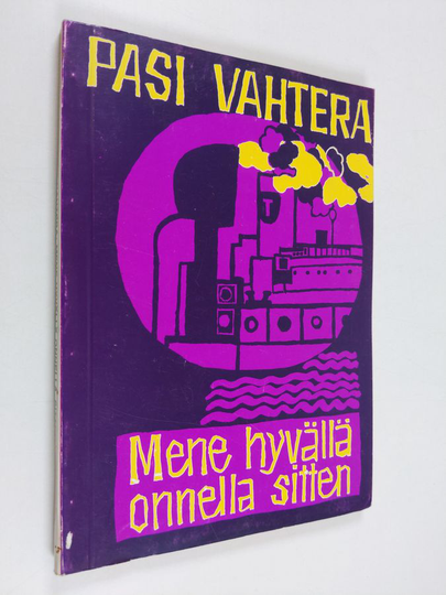Pasi Vahtera : Mene hyvällä onnella sitten : romaani