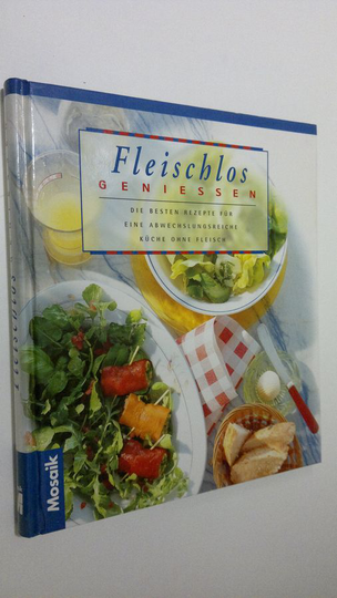 Ulla Jacobs : Fleischlos Geniessen : Die besten Rezepte fur eine abwechslungsreiche Kuche ohne Fleisch