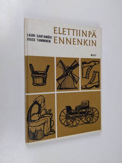 Lauri Santamäki : Elettiinpä ennenkin : Kansakoulun historian esivalmistuskurssi