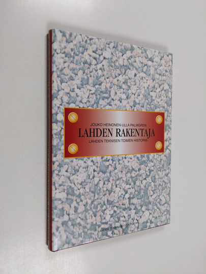 Jouko Heinonen ym. : Lahden rakentaja : Lahden teknisen toimen historia