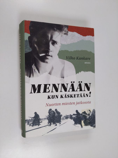 Vilho Kankare : Mennään kun käsketään! : nuorten miesten jatkosota