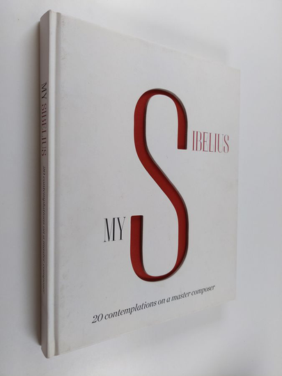 My Sibelius : 20 contemplations on a master composer - 20 contemplations on a master composer