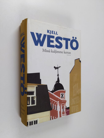 Kjell Westö : Missä kuljimme kerran - romaani eräästä kaupungista ja tahdostamme tulla ruohoa korkeammaksi