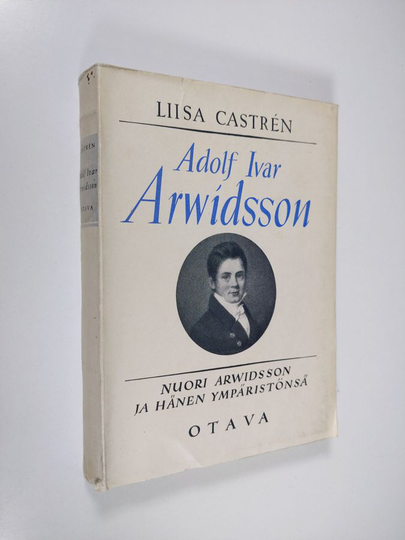 Liisa Castren : Adolf Ivar Arwidsson : nuori Arwidsson ja hänen ympäristönsä534