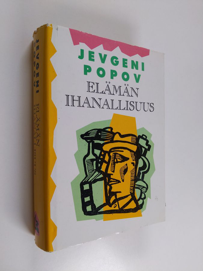 Jevgeni Popov : Elämän ihanallisuus : lukuja "romaani-lehdestä", jota ei aloiteta eikä saada valmiiksi ikinä
