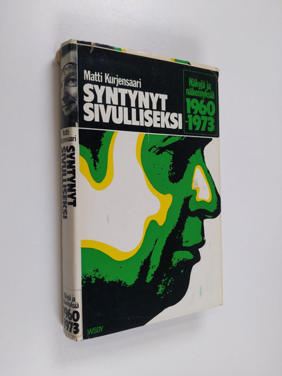 Matti Kurjensaari : Syntynyt sivulliseksi : näkyjä ja näkemyksiä 1960-1973