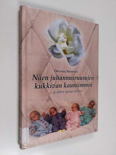 Orvokki Nieminen : Näen juhannusruusujen kukkivan kauniimmin : ...ja sitten syntyi neloset