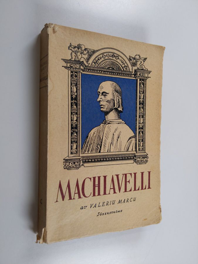Valeriu Marcu : Machiavelli - renässansmänniskan och maktfilosofen
