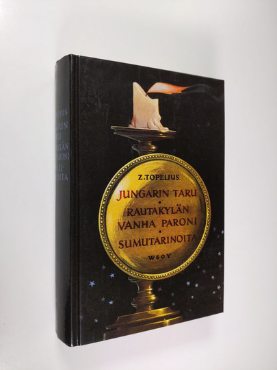 Zacharias Topelius : Jungarin taru ; Rautakylän vanha paroni ; Sumutarinoita