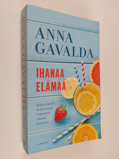 Anna Gavalda : Ihanaa elämää : Lempi ei ole leikin asia ; Parempaa elämää (yhteisnide)