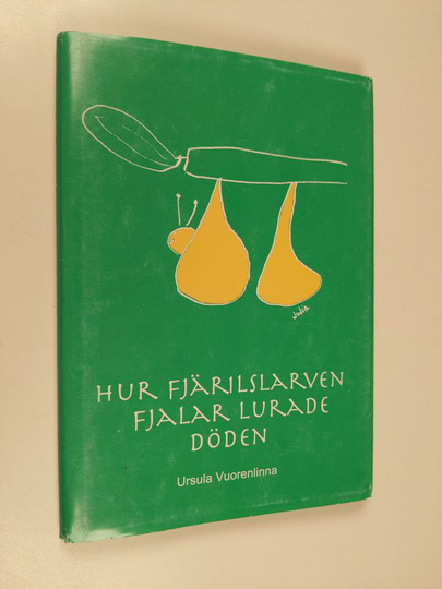 Ursula Vuorenlinna : Kuinka Pellervo perhosentoukka huijasi kuolemaa ; Hur fjärilslarven Fjalar lurade döden