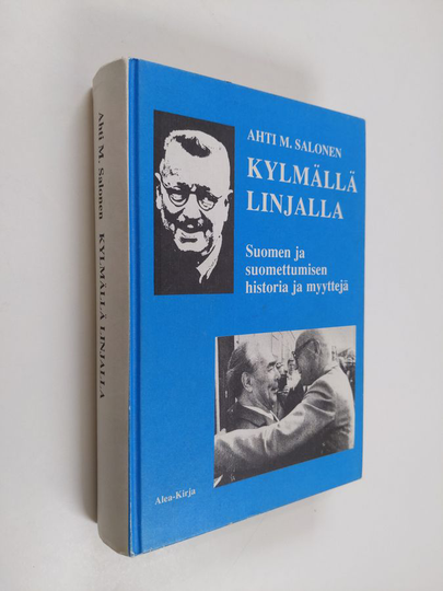 Ahti M. Salonen : Kylmällä linjalla : Suomen ja suomettumisen historian ja tosiasioiden erittelyä