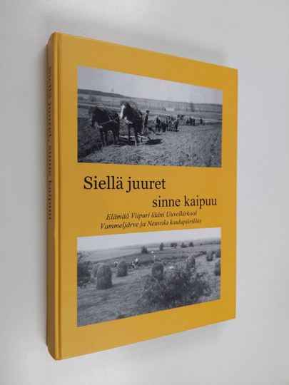 Asko Huttunen ym. : Siellä juuret, sinne kaipuu - elämää Viipuri lääni Uuvelkirkool, Vammeljärve ja Neuvola koulupiirilöis