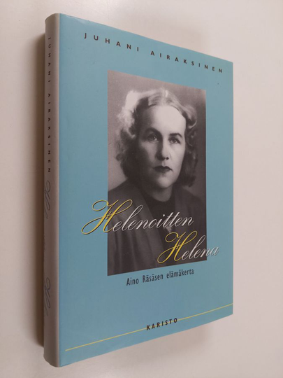 Juhani Airaksinen : Helenoitten Helena : Aino Räsäsen elämäkerta
