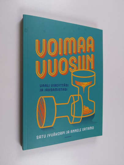 Satu Jyväkorpi : Voimaa vuosiin : vaali vireyttäsi ja jaksamistasi - Vaali vireyttäsi ja jaksamistasi