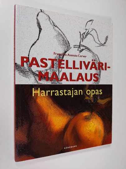Francisco Asensio Cerver : Pastellivärimaalaus : harrastajan opas