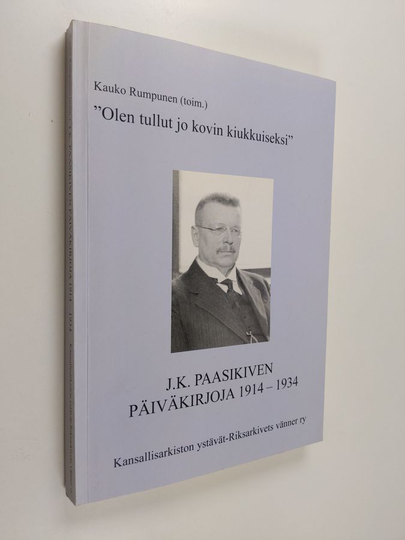 J. K. Paasikivi : Olen tullut jo kovin kiukkuiseksi : J. K. Paasikiven päiväkirjoja 1914-1934