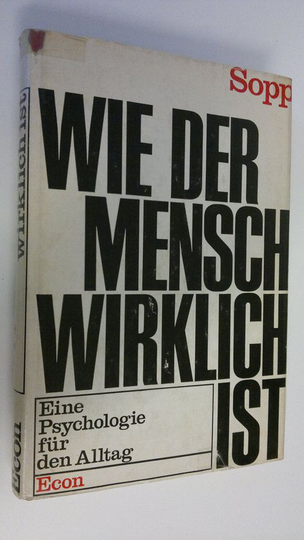 Hellmut Sopp : Wie der mensch wirklich ist : Eine Psychologie fur den Alltag