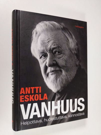 Antti Eskola : Vanhuus : helpottava, huolestuttava, kiinnostava