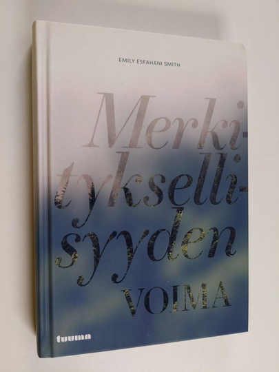Emily Esfahani Smith : Merkityksellisyyden voima