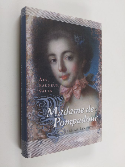 Herman Lindqvist : Madame de Pompadour : äly, kauneus, valta