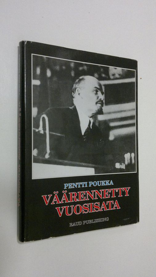 Pentti Poukka : Väärennetty vuosisata : poleeminen puheenvuoro