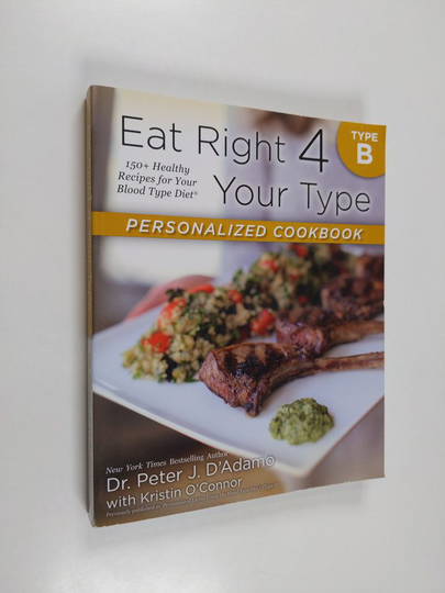 Peter J. D'Adamo ym. : Eat Right 4 Your Type Personalized Cookbook Type B - 150+ Healthy Recipes for Your Blood Type Diet