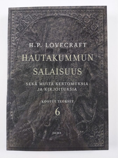 H. P. Lovecraft : Hautakummun salaisuus sekä muita kertomuksia ja kirjoituksia : Lovecraftin Kootut teokset 6